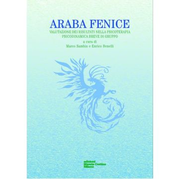 Araba Fenice. Valutazione Dei Risultati Nella Psicoterapia Psicodinamica Breve Di Gruppo - Sambin M. ; Benelli E.  - Cortina Libreria Milano - 9788870431360