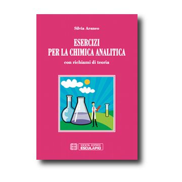 Esercizi per la chimica analitica, con richiami di teoria  [Araneo - ESCULAPIO]