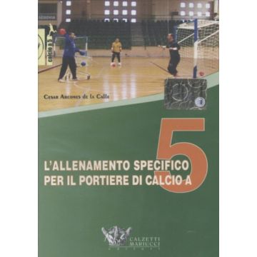 L'allenamento specifico per il portiere di calcio a 5     [Cesar Arcones de la Calle - Calzetti e Mariucci]