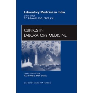 Laboratory Medicine in India, An Issue of Clinics in Laboratory Medicine   [Ashavaid  - Elsevier Science]