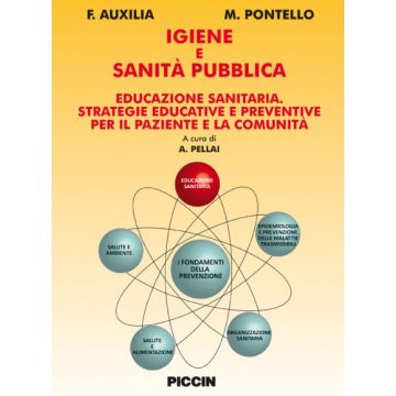 Igiene e sanità pubblica - Educazione sanitaria, strategie educative e preventive per il paziente e la comunità  [Auxilia; Pontello - Piccin Editore]