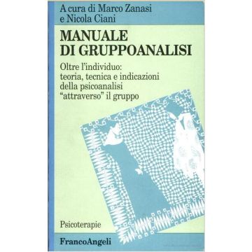 Manuale Di Gruppoanalisi. Oltre L'individuo: Teoria, Tecnica E Indicazioni Della Psicoanalisi «attraverso» Il Gruppo - Zanasi; Ciani - Franco Angeli - 9788820494827