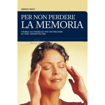 Per non perdere la memoria - Teoria ed esercizi per ricordarsi di non dimenticare