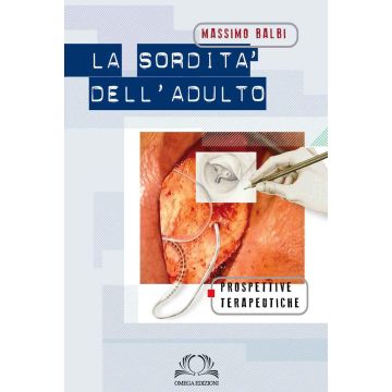 La sordità dell'adulto. Prospettive terapeutiche  [Balbi Massimo - Omega Edizioni]