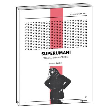 Superumani - Etica ed enhancement  [Balistreri - Espress Edizioni]