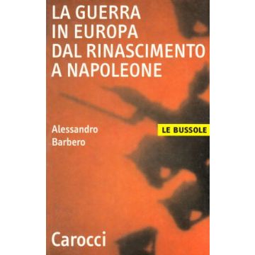 La guerra in Europa dal Rinascimento a Napoleone
