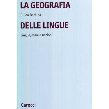La geografia delle lingue. Lingue, etnie e nazioni nel mondo contemporaneo