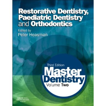 Master Dentistry, 3rd Edition - Volume 2: Restorative Dentistry, Paediatric Dentistry and Orthodontics  [Heasman  - Elsevier Science]   