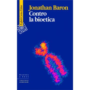 Contro la bioetica           [Baron - Cortina Raffaello]