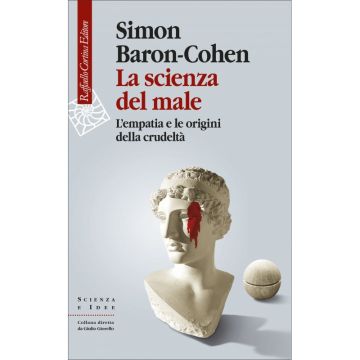 La scienza del male - L'empatia e le origini della crudeltà    [Baron-Cohen - Cortina Raffaello]