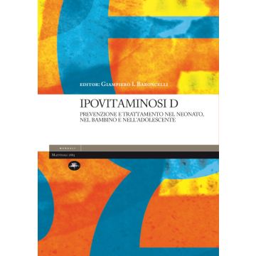 Ipovitaminosi D - Prevenzione e trattamento nel neonato, nel bambino e nell'adolescente  [Baroncelli - Mattioli]