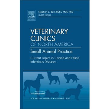 Current Topics in Canine and Feline Infectious Diseases, An Issue of Veterinary Clinics: Small Animal Practice