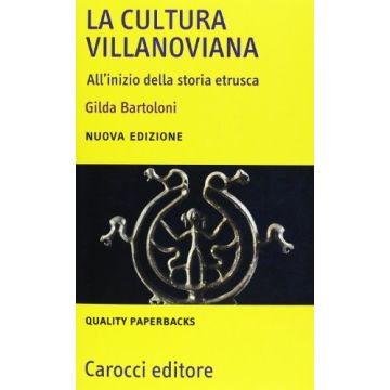 La cultura villanoviana. All'inizio della storia etrusca
