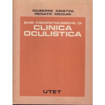 Basi Fisiopatologiche di Clinica Oculistica Cristini Giuseppe; Meduri Renato Utet Medica 8802038546