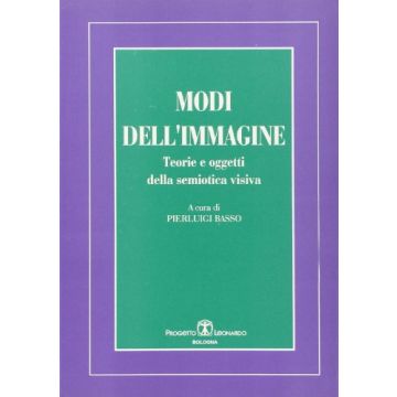 Modi Dell'immagine. Teorie E Oggetti Della Semiotica Visiva