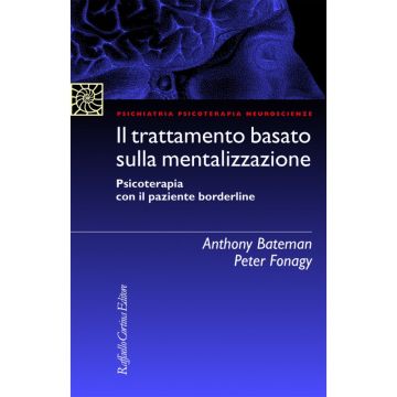 Il trattamento basato sulla mentalizzazione - Piscoterapia con il paziente borderline   [Bateman - Cortina Raffaello]