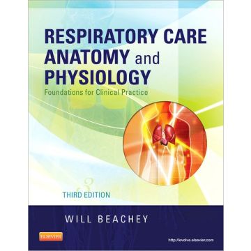 Respiratory Care Anatomy and Physiology, 3rd Edition - FOUNDATIONS FOR CLINICAL PRACTICE  [Beachey  - Elsevier Science]