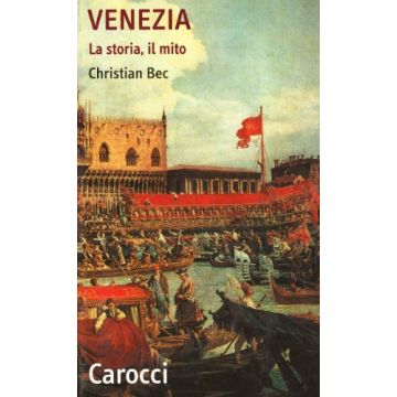 Venezia. La Storia, Il Mito