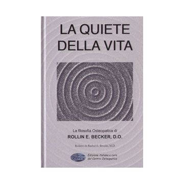 La Quiete della Vita. La filosofia osteopatica di Rollin Becker  [Becker - Centro Osteopatico Edizioni]