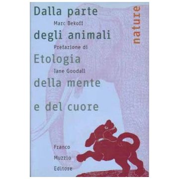 Dalla parte degli animali - Etologia della mente e del cuore   [Bekoff  - Muzzio Editore]