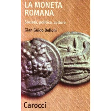 La Moneta Romana. Societa, Politica, Cultura 