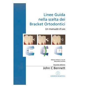 Linee Guida nella scelta dei Bracket Ortodontici - Un manuale d’uso  [Bennett  - Martina Edizioni]