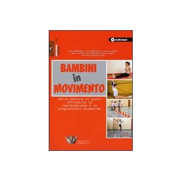 Bambini in movimento  - Dalla postura al gioco attraverso la coordinazione e le progressioni dinamiche.  Con DVD [Bernardi - Calzetti e Mariucci]