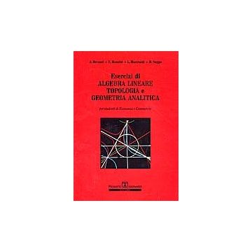 Esercizi Di Algebra Lineare. Topologia E Geometria Analitica
