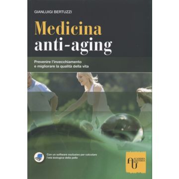 Medicina anti-aging - Prevenire l'invecchiamento e migliorare la qualità della vita  [Bertuzzi - ACADEMIA UNIVERSA PRESS]
