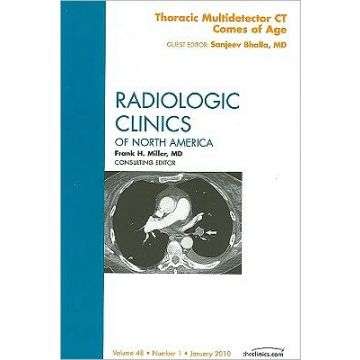 Thoracic Multidetector CT Comes of Age, An Issue of Radiologic Clinics of North America Volume 48-1