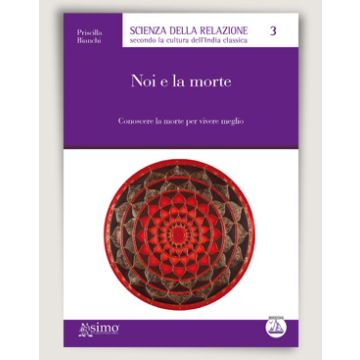 Noi e la morte - Conoscere la morte per vivere meglio