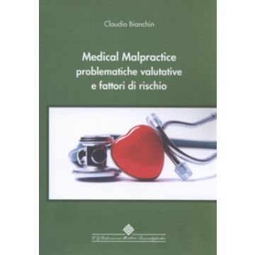 Medical Malpractice - Problematiche valutative e fattori di rischio  [Bianchin - CG Edizioni Medico Scientifiche]