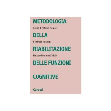 Metodologia della riabilitazione delle funzioni cognitive. Nel bambino e nell'adulto.