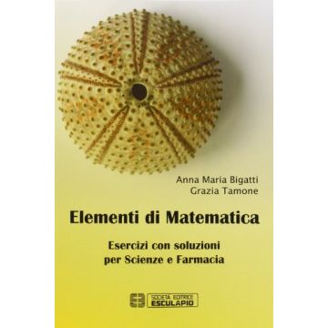 Elementi Di Matematica. Esercizi Con Soluzioni Per Scienze E Farmacia