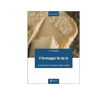 Il formaggio fai da te. Come fabbricare un formaggio casalingo naturale 2/ed. [Bigongiali G. - Edagricole]