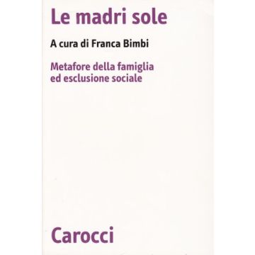 Le Madri Sole. Metafore Della Famiglia Ed Esclusione Sociale 
