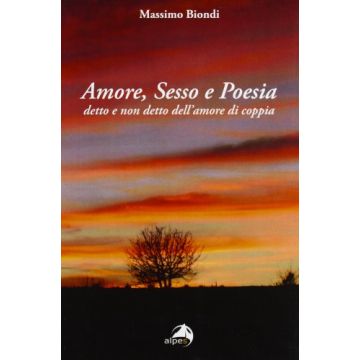 AMORE, SESSO E POESIA detto e non detto dell'amore di coppia  [Biondi - Alpes]