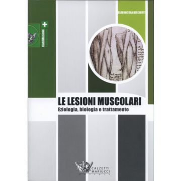Le lesioni muscolari - Eziologia, biologia e trattamento  [Bisciotti - Calzetti e Mariucci]