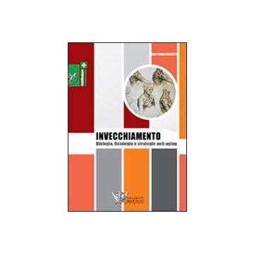 L'invecchiamento - Biologia, fisiologia e strategie anti-aging  [Bisciotti -CALZETTI E MARIUCCI]