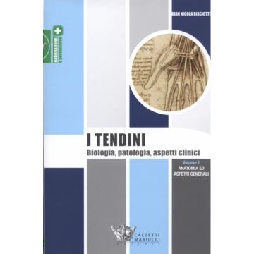 I tendini: biologia, patologia, aspetti clinici -   Vol.1  - Anatomia ed aspetti generali   [Bisciotti  - Calzetti e Mariucci]