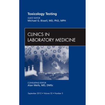 Toxicology Testing, An Issue of Clinics in Laboratory Medicine  [Bissell  - Elsevier Science]