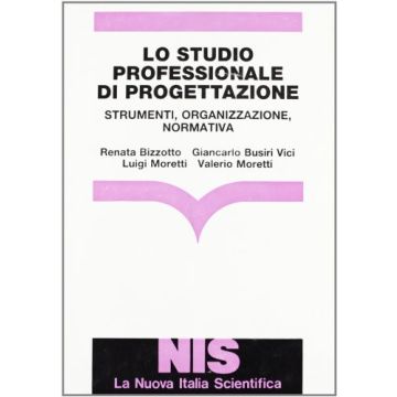 Lo Studio Professionale Di Progettazione. Strumenti, Organizzazione, Normativa 