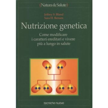 Nutrizione genetica - Come modificare i caratteri ereditari e vivere più a lungo in salute  [Bland - Tecniche Nuove]