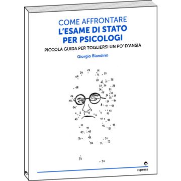 Come affrontare l'esame di stato per psicologi - Piccola guida per togliersi un po' d'ansia  [Blandino - Espress Edizioni]