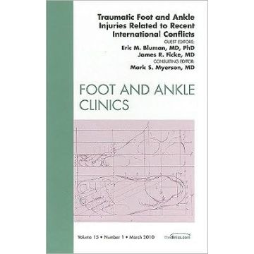Traumatic Foot and Ankle Injuries Related to Recent International Conflicts, An Issue of Foot and Ankle Clinics