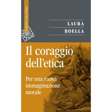 Il coraggio dell'etica - Per una nuova immaginazione morale  [Boella  - Cortina Raffaello]