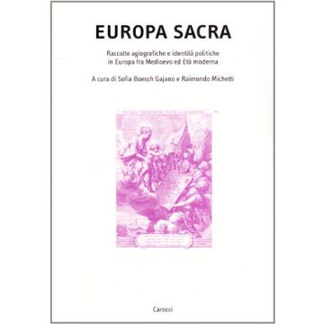 Europa Sacra. Raccolte agiografiche e identità politiche in Europa fra Medioevo ed Età moderna