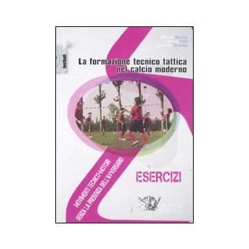 La formazione tecnico-tattica nel calcio moderno - Movimenti tecnico-motori senza la presenza dell'avversario. Con DVD vol.1