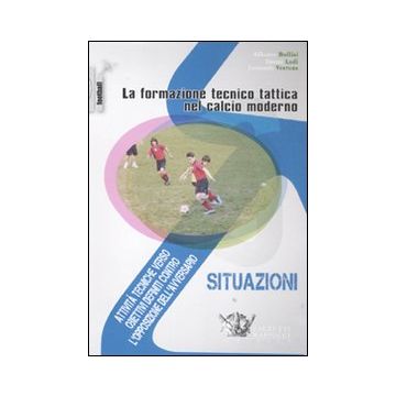 La formazione tecnico-tattica nel calcio moderno - Attività tecniche verso obiettivi definiti contro l'opposizione dell'avversario. Con DVD vol.2