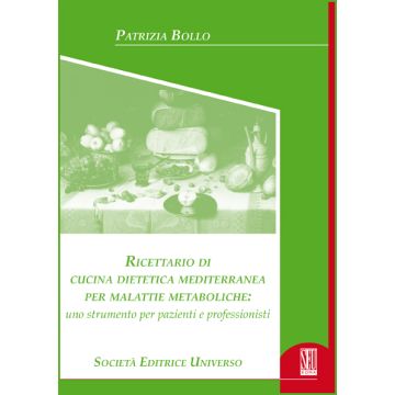 Ricettario di cucina dietetica mediterranea per malattie metaboliche: uno strumento per pazienti e professionisti   [Bollo - SEU Società Editrice Universo]